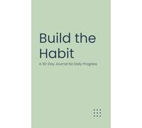 Build the Habit: A 30-Day Journal for Daily Progress (The Micro-Journal Collection)