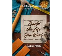 Build The Life You Want: A Blueprint for Manifesting Dreams