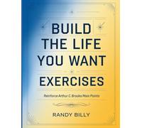 Build the Life You Want Exercises: Reinforce Arthur C. Brooks' Main Points