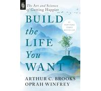 Build the Life You Want: The Art and Science of Getting Happier