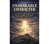 Build the One Asset That Nothing Can Take From You: A Practical Guide to Discipline, Purpose, Mental Strength, and Building a Life of Integrity, Responsibility, and Lasting Success