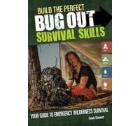 Build the Perfect Bug Out Survival Skills: Your Guide to Emergency Wilderness Survival