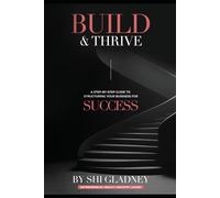 Build & Thrive: The Complete Step-by-Step Guide to Structuring Your Business for Success - LLC Formation, EIN Filing, Business Credit, Brand Identity, and Financial Management for New Entrepreneurs