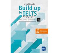 Build Up to IELTS - Score band 5.0 - 6.0: A step-by-step course. Writing - Listening - Speaking - Reading 5.5-6.0. Student's Book with digital extras