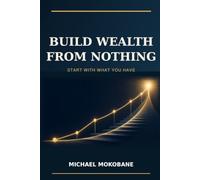 BUILD WEALTH FROM NOTHING