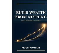 BUILD WEALTH FROM NOTHING