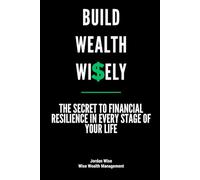 Build Wealth Wisely: The Secret to Financial Resilience in Every Stage of Your Life