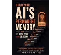 Build Your AI's Permanent Memory with Claude Code and Obsidian: The Practical, Project-Based Playbook - Wire Up a Persistent AI Memory System in 48 Hours