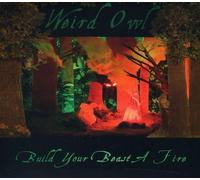 Build Your Beast A Fire - Weird Owl