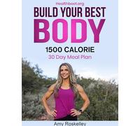 Build Your Best Body 1500 Calorie Meal Plan: Lose Weight While Eating Great