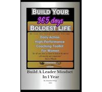 Build Your Boldest Life: Daily Action High Performance Coaching Toolkit For Women: Build A Leader Mindset In 1 Year