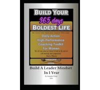 Build Your Boldest Life: Daily Action High Performance Coaching Toolkit For Women: Build A Leader Mindset In 1 Year