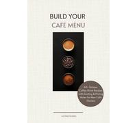 Build Your Cafe Menu: 40+ Unique Coffee Drink Recipes with Costing & Pricing Notes for New Cafe Owners
