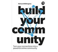Build Your Community: Turn Your Connections, into a Powerful Online Community