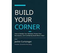 Build Your Corner: How to Realign Your Mindset, Protect Your Boundaries, and Confidently Build What's Next