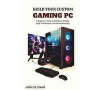 BUILD YOUR CUSTOM GAMING PC: A Beginner’s Guide to Building a Reliable, High-Performance, and Personalized Rig