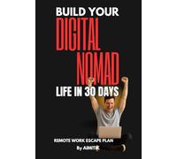 Build Your Digital Nomad Life in 30 Days: Remote Work Escape Plan
