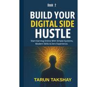 Build Your Digital Side Hustle (Book 2): Step-by-Step Guide to Launching & Scaling Online Income Streams