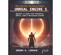 BUILD YOUR FIRST AAA-QUALITY GAME IN UNREAL ENGINE 5: Beginner to Expert with Blueprints, Nanite, Lumen & Multiplayer Systems: 6