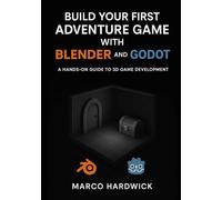 Build Your First Adventure Game with Blender and Godot: A Hands-On Guide to 3D Game Development