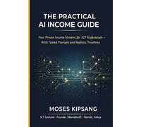 BUILD YOUR FIRST AI INCOME STREAM IN 30 DAYS: Practical Systems for ICT Professionals to Turn Skills into Digital Products, Clients, and Real Income