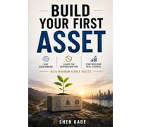 Build Your First Asset: Stop Overthinking, Escape the Preparation Trap, and Start Building Real Leverage with Minimum Viable Assets