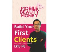BUILD YOUR FIRST CLIENTS: Build Your First Clients: The Complete Beginner’s Guide to Finding, Booking, and Growing Your Mobile Beauty Clientele