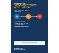 Build Your First Cost-Effectiveness Model in Excel: A Hands-On Workbook for HEOR, HTA & Market Access