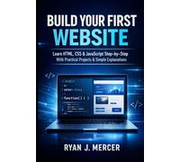 Build Your First Website: Learn HTML, CSS & JavaScript Step-by-Step With Practical Projects & Simple Explanations