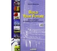Build your future. Technical english for building and land surveyors. Per gli Ist. tecnici per geometri. Con espansione online
