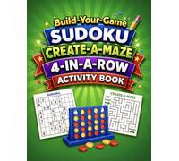 Build-Your-Game Activity Book: Sudoku, Create-A-Maze & 4-In-A-Row | Design, Build & Play Your Own Puzzle Games for Kids