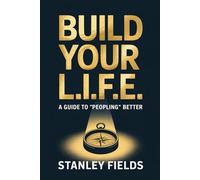 Build Your L.I.F.E.: A Guide to “Peopling” Better