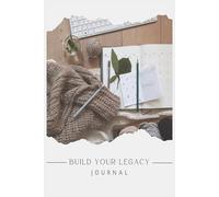 Build Your Legacy Journal: For Creative Growth and Personal Discovery