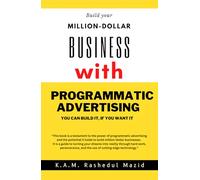 Build your million-dollar business with programmatic advertising: You can build it, if you want it
