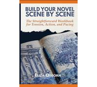 Build Your Novel Scene by Scene: The Straightforward Workbook for Tension, Action, and Pacing