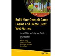 Matthew Munson Kelvin Sung Jason Build Your Own 2D Game Engine and (Tascabile)