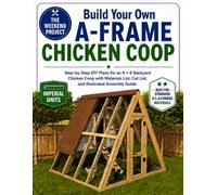 Build Your Own A-Frame Chicken Coop: Step-by-Step DIY Plans for an 8 × 8 Backyard Chicken Coop with Materials List, Cut List, and Illustrated Assembly Guide