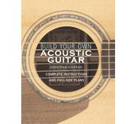Build Your Own Acoustic Guitar: Complete Instructions and Full-Size Plans