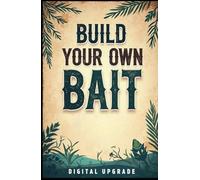Build your own bait: A Practical Guide to Crafting Custom Fishing Baits for Every Catch