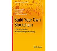 Build Your Own Blockchain: A Practical Guide to Distributed Ledger Technology