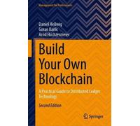 Build Your Own Blockchain: A Practical Guide to Distributed Ledger Technology