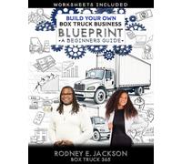 Build Your Own Box Truck Business Blueprint: A Beginners Guide