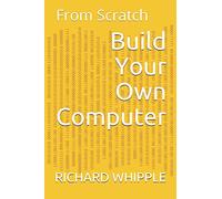Build Your Own Computer: From Scratch: 9