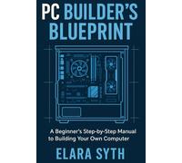 Build Your Own PC: The Complete Beginner’s Guide
