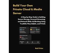 Build Your Own Private Cloud and Media Server: A Step by Step Guide to building Secure Storage, Personal Streaming and Network wide Ad Blocking Using TrueNAS, Plex/Jellyfin and Pi-hole