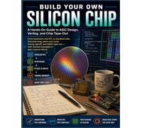BUILD YOUR OWN SILICON CHIP: A Hands-On Guide to ASIC Design, Verilog, and Chip Tape- Out