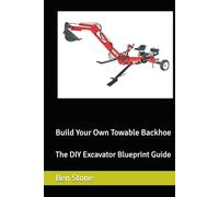 Build Your Own Towable Backhoe: The DIY Excavator Blueprint Guide