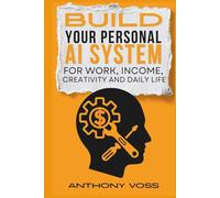 Build Your Personal AI System for Work, Income, Creativity and Daily Life