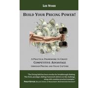Build Your Pricing Power!: A Practical Framework to Create Competitive Advantage through Pricing and Value Capture