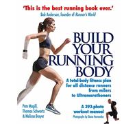 Build Your Running Body: A Total-Body Fitness Plan for All Distance Runners, from Milers to Ultramarathoners